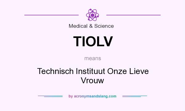 What does TIOLV mean? It stands for Technisch Instituut Onze Lieve Vrouw