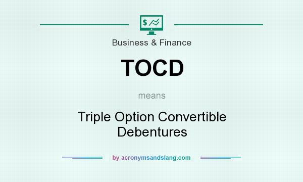 What does TOCD mean? It stands for Triple Option Convertible Debentures
