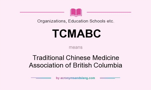 What does TCMABC mean? It stands for Traditional Chinese Medicine Association of British Columbia