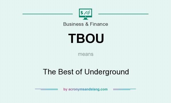 What does TBOU mean? It stands for The Best of Underground