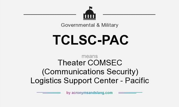 What does TCLSC-PAC mean? It stands for Theater COMSEC (Communications Security) Logistics Support Center - Pacific