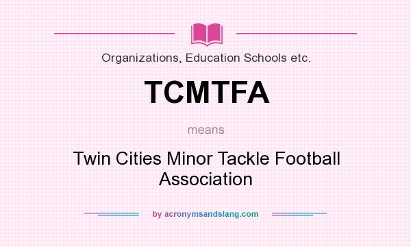 What does TCMTFA mean? It stands for Twin Cities Minor Tackle Football Association