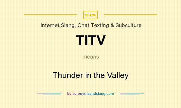 What does TITV mean? It stands for Thunder in the Valley