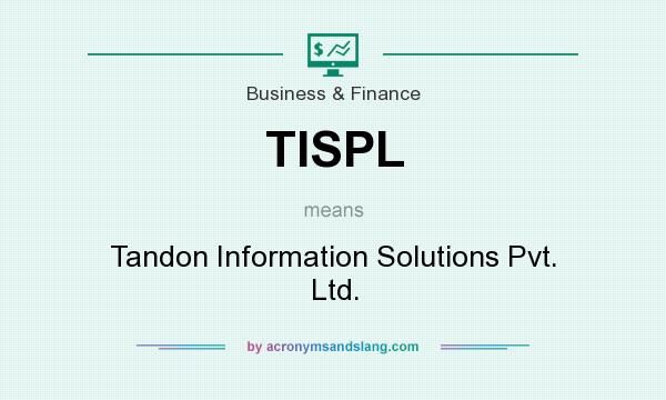 What does TISPL mean? It stands for Tandon Information Solutions Pvt. Ltd.