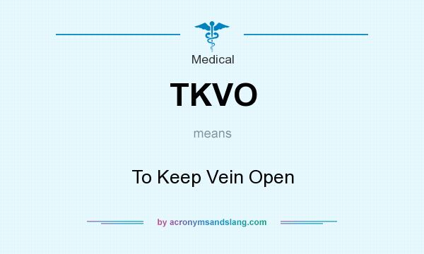 What does TKVO mean? It stands for To Keep Vein Open