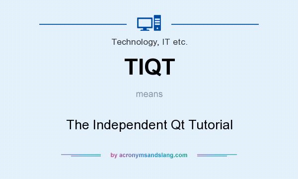 What does TIQT mean? It stands for The Independent Qt Tutorial
