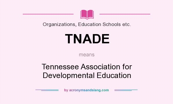 What does TNADE mean? It stands for Tennessee Association for Developmental Education