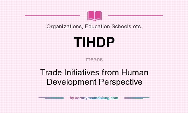 What does TIHDP mean? It stands for Trade Initiatives from Human Development Perspective