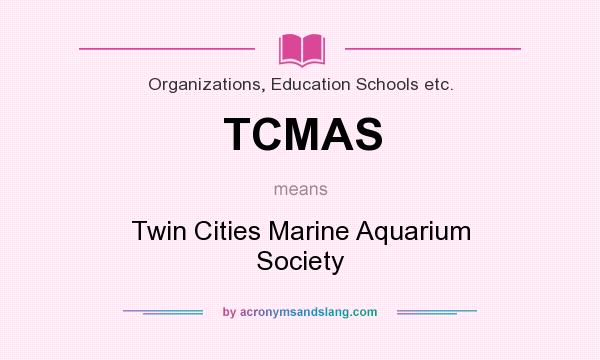 What does TCMAS mean? It stands for Twin Cities Marine Aquarium Society