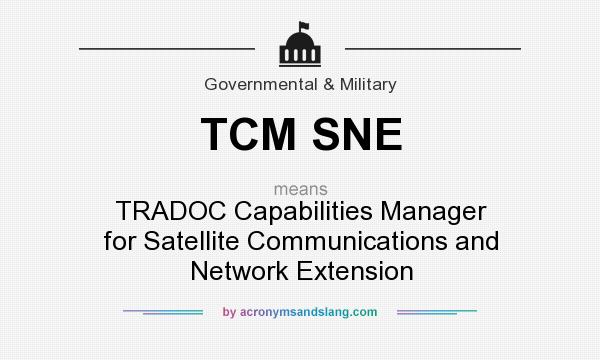 What does TCM SNE mean? It stands for TRADOC Capabilities Manager for Satellite Communications and Network Extension