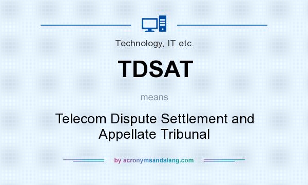 What does TDSAT mean? It stands for Telecom Dispute Settlement and Appellate Tribunal