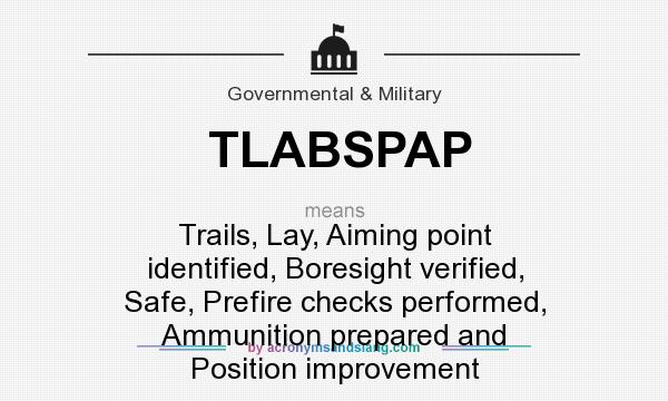 What does TLABSPAP mean? It stands for Trails, Lay, Aiming point identified, Boresight verified, Safe, Prefire checks performed, Ammunition prepared and Position improvement