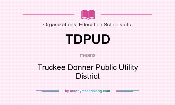 What does TDPUD mean? It stands for Truckee Donner Public Utility District