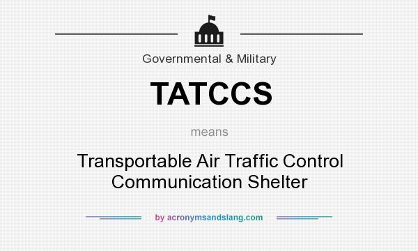 What does TATCCS mean? It stands for Transportable Air Traffic Control Communication Shelter