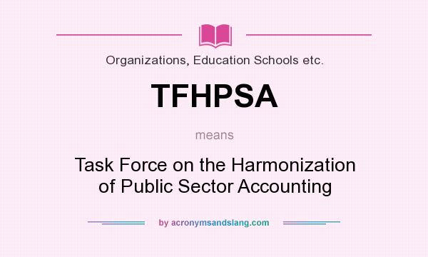 What does TFHPSA mean? It stands for Task Force on the Harmonization of Public Sector Accounting