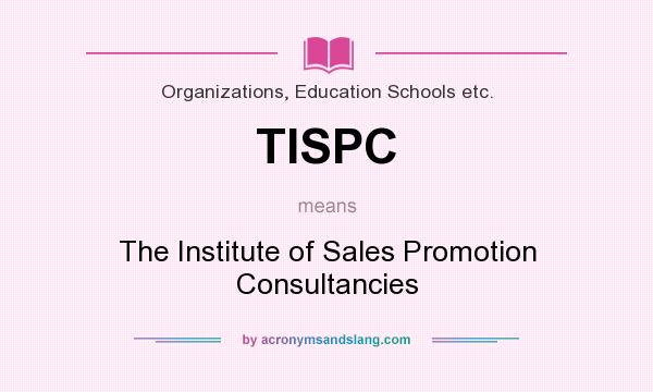 What does TISPC mean? It stands for The Institute of Sales Promotion Consultancies