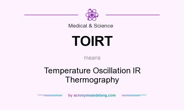 What does TOIRT mean? It stands for Temperature Oscillation IR Thermography