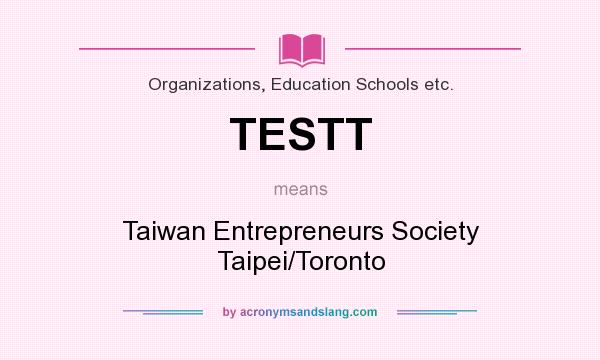 What does TESTT mean? It stands for Taiwan Entrepreneurs Society Taipei/Toronto