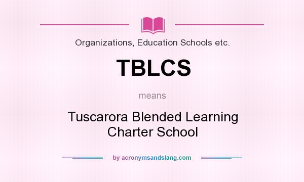 What does TBLCS mean? It stands for Tuscarora Blended Learning Charter School