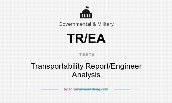 What does TR/EA mean? It stands for Transportability Report/Engineer Analysis