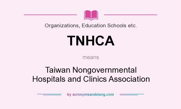 What does TNHCA mean? It stands for Taiwan Nongovernmental Hospitals and Clinics Association