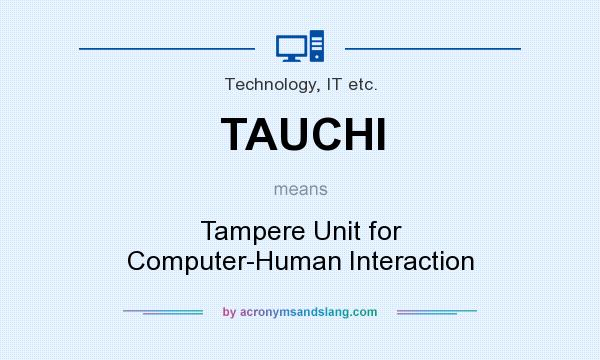 What does TAUCHI mean? It stands for Tampere Unit for Computer-Human Interaction
