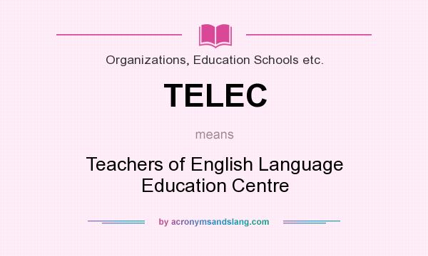 What does TELEC mean? It stands for Teachers of English Language Education Centre