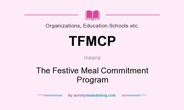 What does TFMCP mean? It stands for The Festive Meal Commitment Program