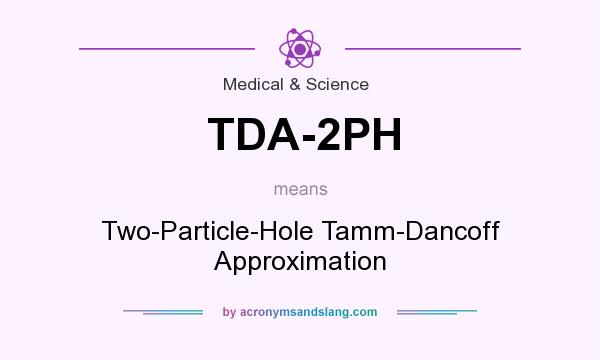 What does TDA-2PH mean? It stands for Two-Particle-Hole Tamm-Dancoff Approximation