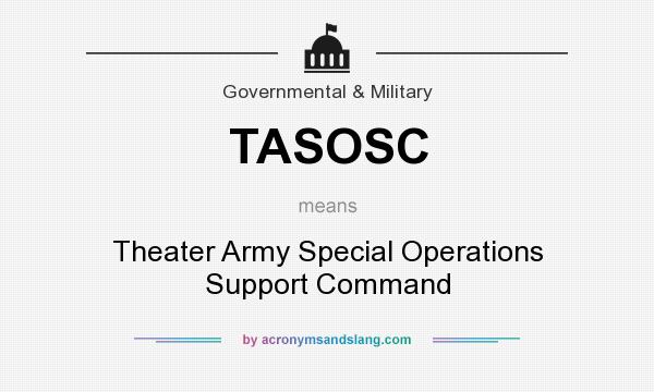 What does TASOSC mean? It stands for Theater Army Special Operations Support Command