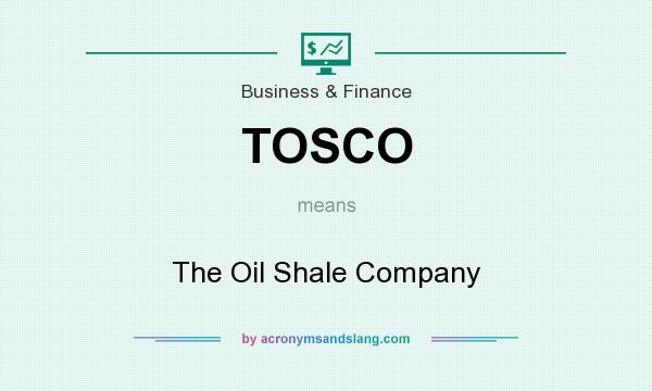 What does TOSCO mean? It stands for The Oil Shale Company
