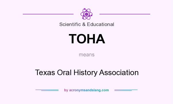 What does TOHA mean? It stands for Texas Oral History Association