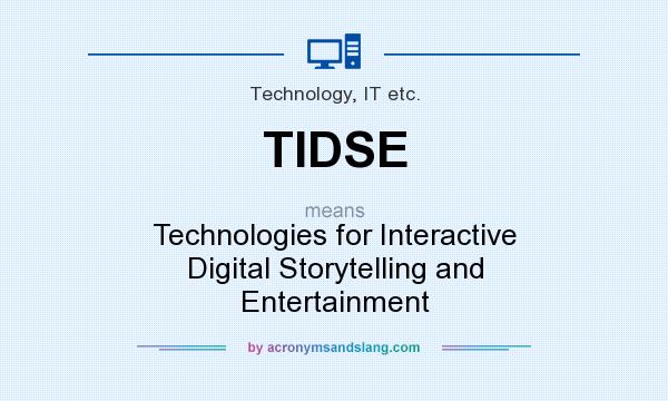 What does TIDSE mean? It stands for Technologies for Interactive Digital Storytelling and Entertainment