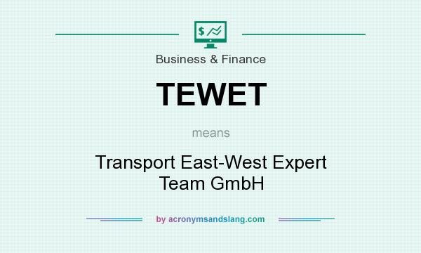 What does TEWET mean? It stands for Transport East-West Expert Team GmbH