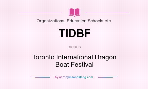 What does TIDBF mean? It stands for Toronto International Dragon Boat Festival