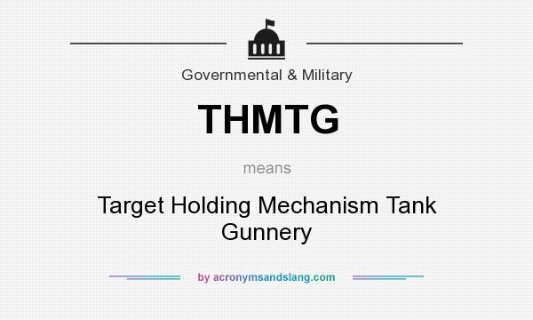 What does THMTG mean? It stands for Target Holding Mechanism Tank Gunnery