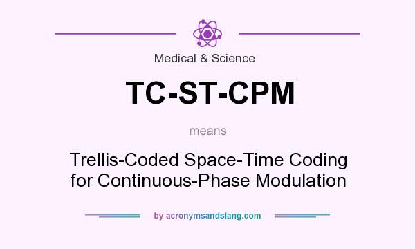 What does TC-ST-CPM mean? It stands for Trellis-Coded Space-Time Coding for Continuous-Phase Modulation