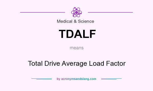 What does TDALF mean? It stands for Total Drive Average Load Factor
