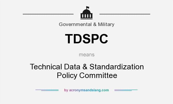 What does TDSPC mean? It stands for Technical Data & Standardization Policy Committee