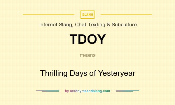 What does TDOY mean? It stands for Thrilling Days of Yesteryear