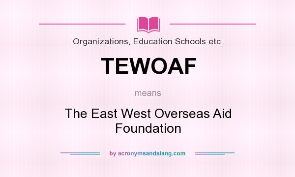 What does TEWOAF mean? It stands for The East West Overseas Aid Foundation