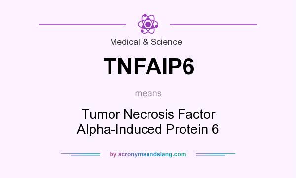 What does TNFAIP6 mean? It stands for Tumor Necrosis Factor Alpha-Induced Protein 6