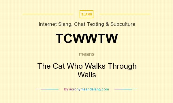 What does TCWWTW mean? It stands for The Cat Who Walks Through Walls