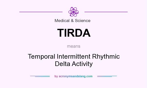 What does TIRDA mean? It stands for Temporal Intermittent Rhythmic Delta Activity