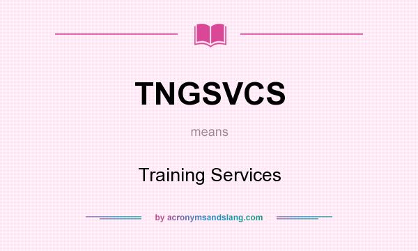 What does TNGSVCS mean? It stands for Training Services