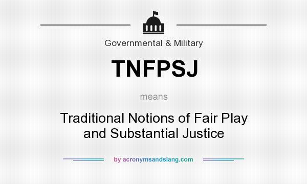 What does TNFPSJ mean? It stands for Traditional Notions of Fair Play and Substantial Justice