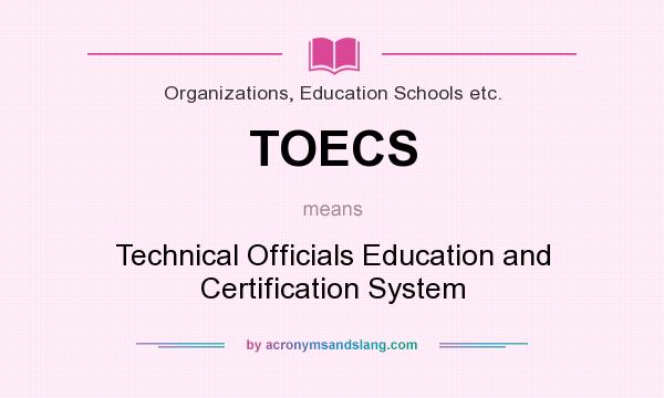 What does TOECS mean? It stands for Technical Officials Education and Certification System