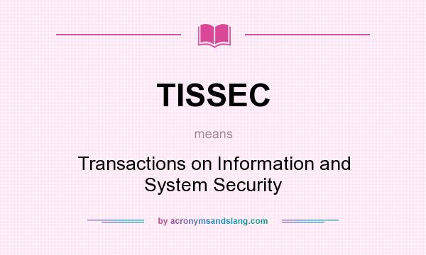 What does TISSEC mean? It stands for Transactions on Information and System Security