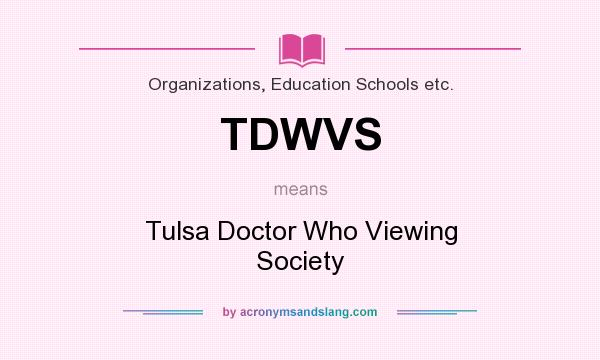 What does TDWVS mean? It stands for Tulsa Doctor Who Viewing Society