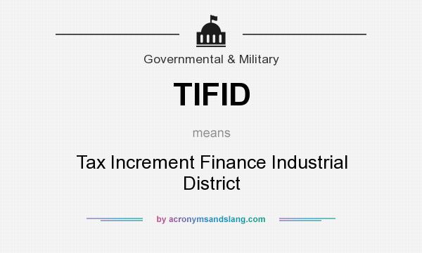 What does TIFID mean? It stands for Tax Increment Finance Industrial District